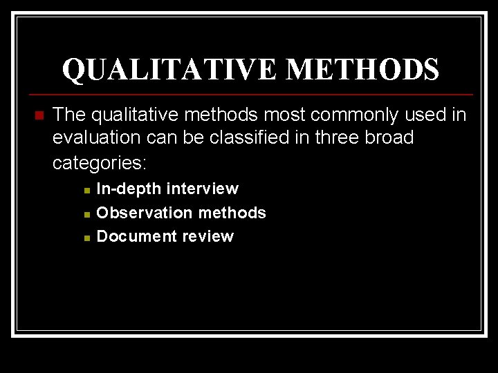 QUALITATIVE METHODS n The qualitative methods most commonly used in evaluation can be classified