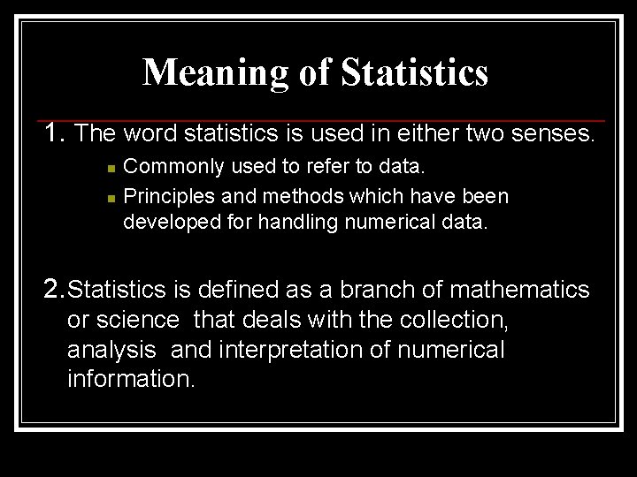Meaning of Statistics 1. The word statistics is used in either two senses. n