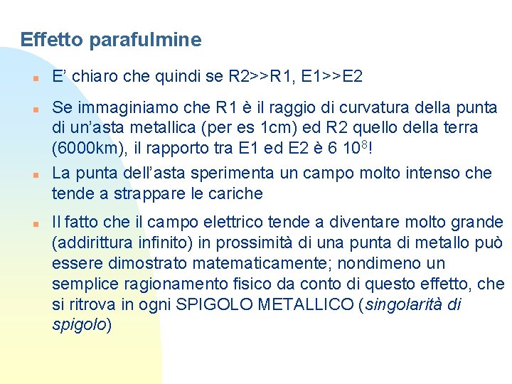 Effetto parafulmine n n E’ chiaro che quindi se R 2>>R 1, E 1>>E