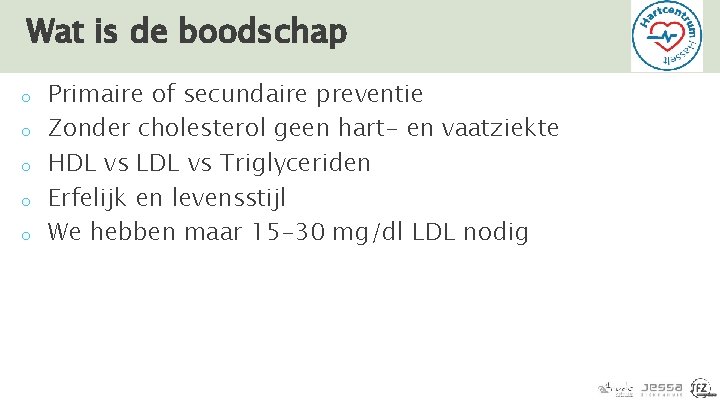 Wat is de boodschap o o o Primaire of secundaire preventie Zonder cholesterol geen