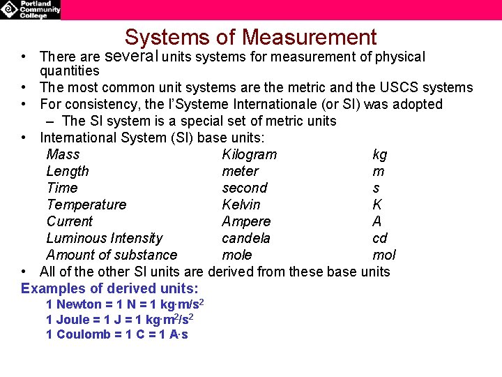 Systems of Measurement • There are several units systems for measurement of physical quantities