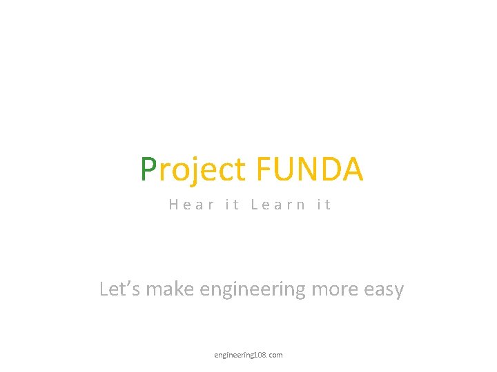 Project FUNDA Hear it Learn it Let’s make engineering more easy engineering 108. com