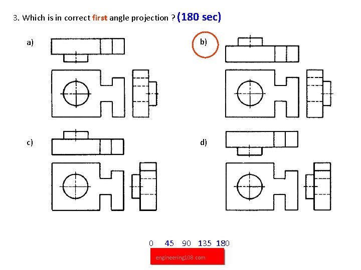 3. Which is in correct first angle projection ? (180 sec) a) b) c)