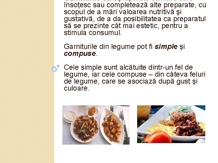 Garniturile sunt preparate culinare care însoțesc sau completează alte preparate, cu scopul de a