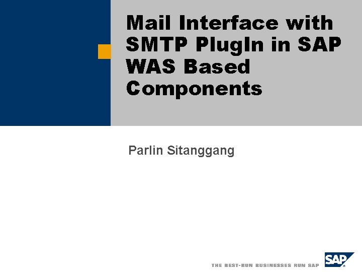 Mail Interface with SMTP Plug. In in SAP WAS Based Components Parlin Sitanggang 