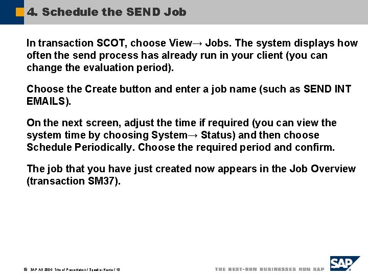4. Schedule the SEND Job In transaction SCOT, choose View→ Jobs. The system displays