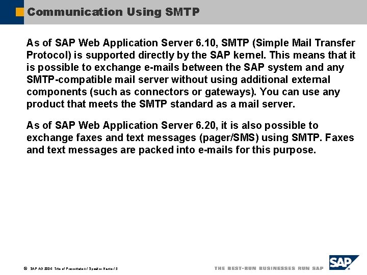 Communication Using SMTP As of SAP Web Application Server 6. 10, SMTP (Simple Mail