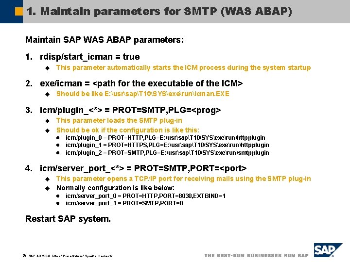 1. Maintain parameters for SMTP (WAS ABAP) Maintain SAP WAS ABAP parameters: 1. rdisp/start_icman
