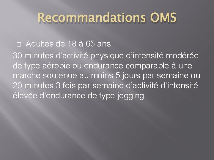 Recommandations OMS Adultes de 18 à 65 ans: 30 minutes d’activité physique d’intensité modérée