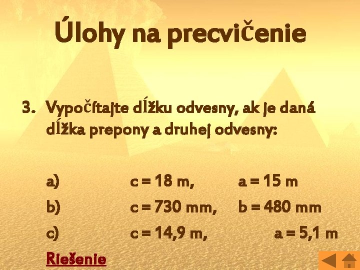 Úlohy na precvičenie 3. Vypočítajte dĺžku odvesny, ak je daná dĺžka prepony a druhej