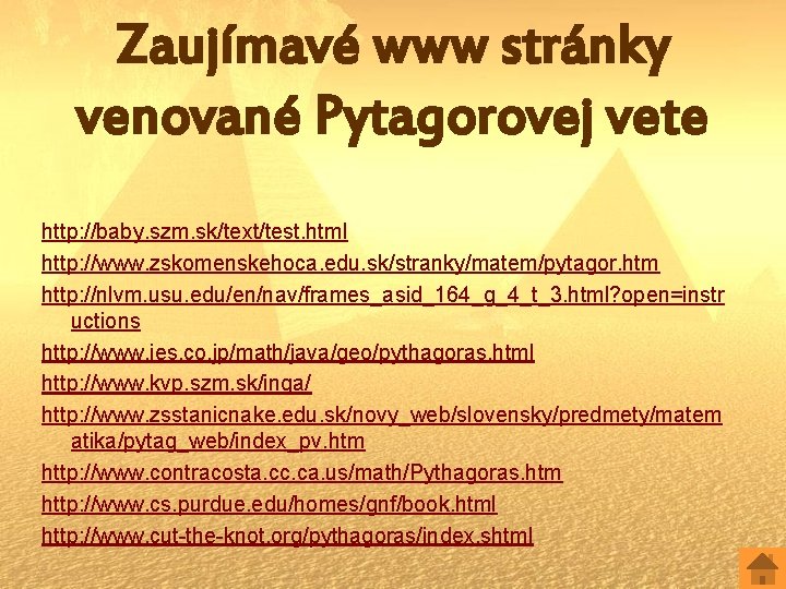 Zaujímavé www stránky venované Pytagorovej vete http: //baby. szm. sk/text/test. html http: //www. zskomenskehoca.