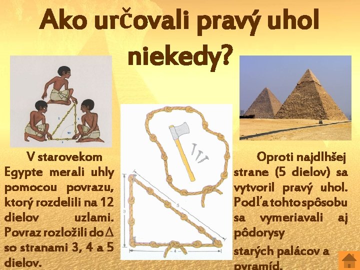Ako určovali pravý uhol niekedy? V starovekom Egypte merali uhly pomocou povrazu, ktorý rozdelili