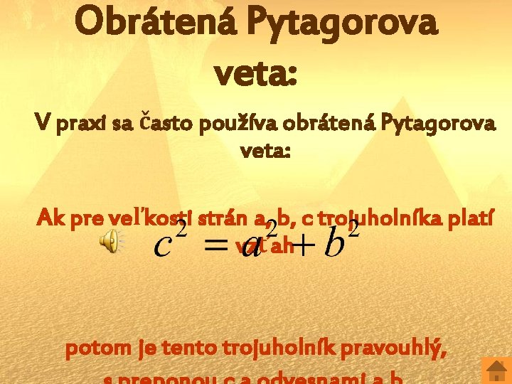 Obrátená Pytagorova veta: V praxi sa často používa obrátená Pytagorova veta: Ak pre veľkosti