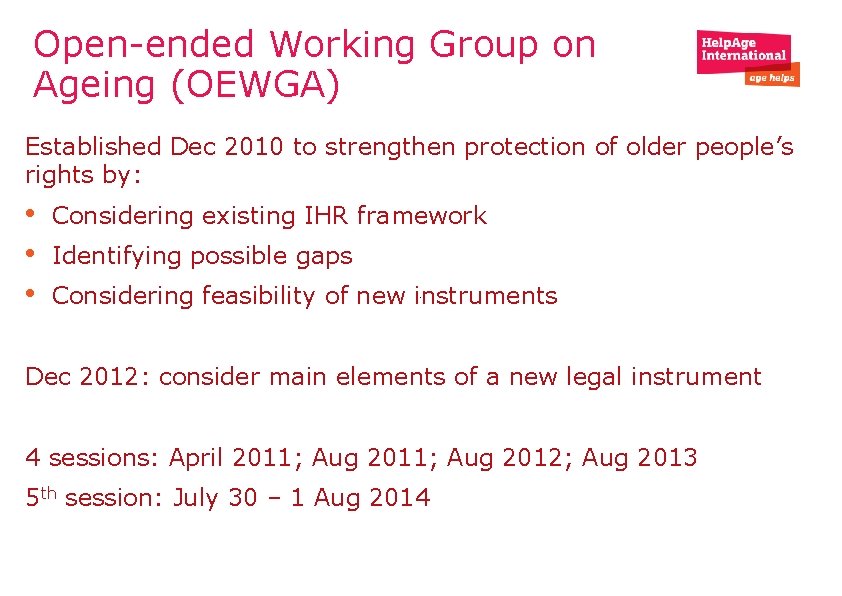 Open-ended Working Group on Ageing (OEWGA) Established Dec 2010 to strengthen protection of older