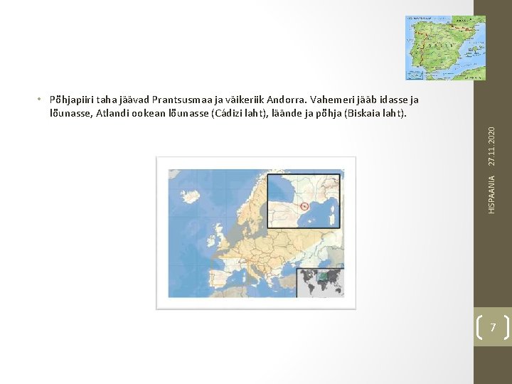 HISPAANIA 27. 11. 2020 • Põhjapiiri taha jäävad Prantsusmaa ja väikeriik Andorra. Vahemeri jääb