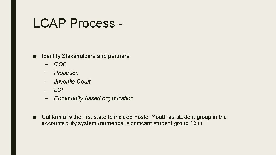 LCAP Process ■ Identify Stakeholders and partners – COE – Probation – Juvenile Court