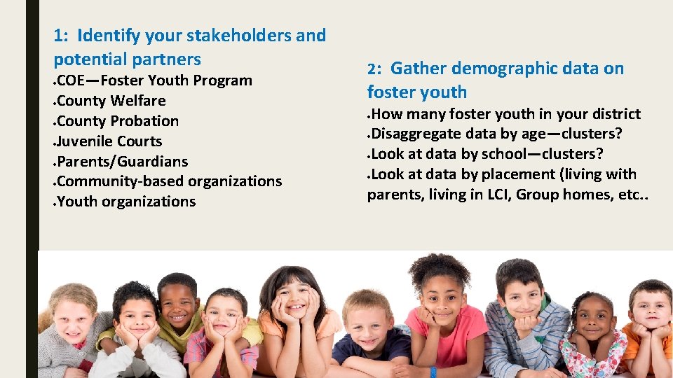 1: Identify your stakeholders and potential partners COE—Foster Youth Program ·County Welfare ·County Probation