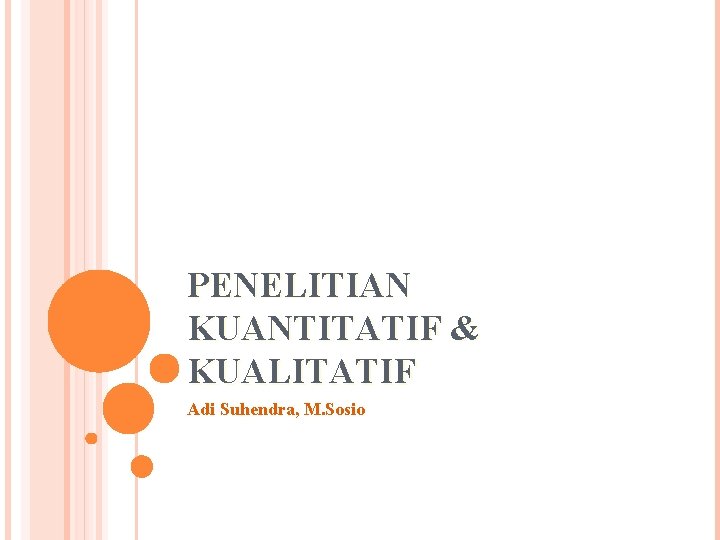 PENELITIAN KUANTITATIF & KUALITATIF Adi Suhendra, M. Sosio 