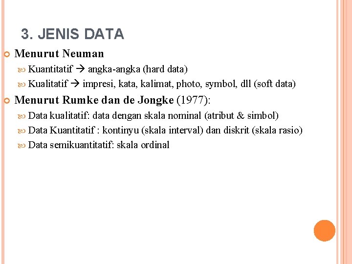 3. JENIS DATA Menurut Neuman angka-angka (hard data) Kualitatif impresi, kata, kalimat, photo, symbol,