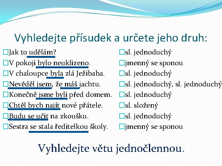 Vyhledejte přísudek a určete jeho druh: �Jak to udělám? �V pokoji bylo neuklizeno. �V