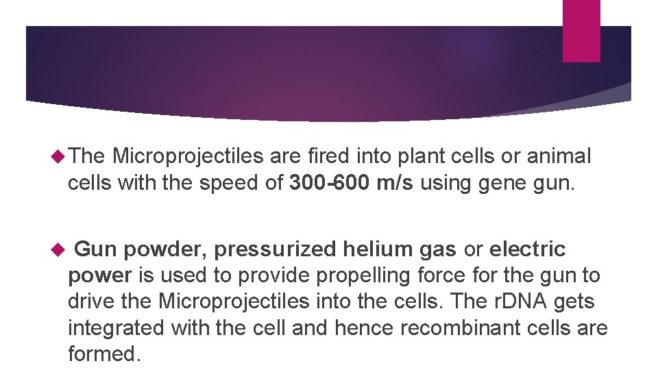  The Microprojectiles are fired into plant cells or animal cells with the speed