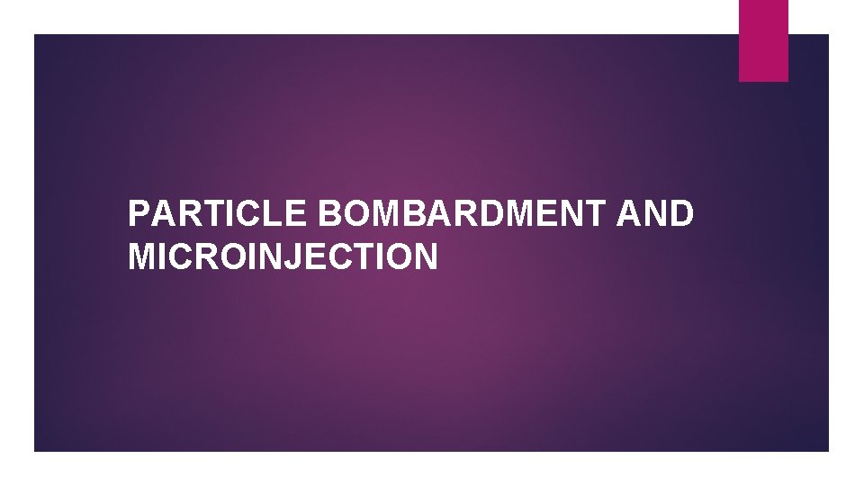 PARTICLE BOMBARDMENT AND MICROINJECTION 