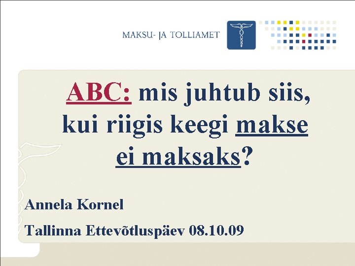 ABC: mis juhtub siis, kui riigis keegi makse ei maksaks? Annela Kornel Tallinna Ettevõtluspäev