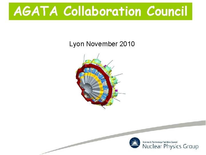 AGATA Collaboration Council Lyon November 2010 