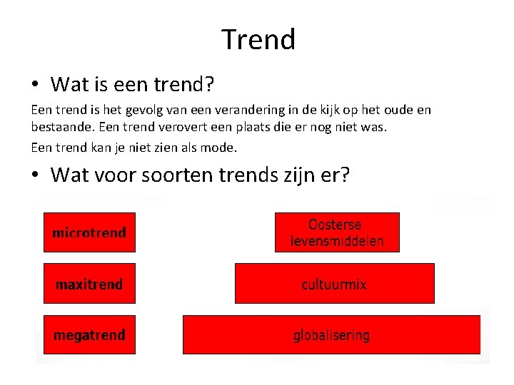 Trend • Wat is een trend? Een trend is het gevolg van een verandering Trend • Wat is een trend? Een trend is het gevolg van een verandering