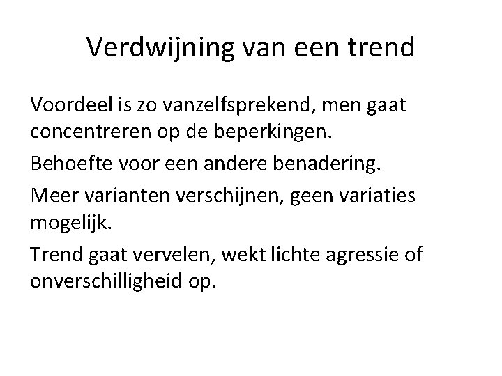 Verdwijning van een trend Voordeel is zo vanzelfsprekend, men gaat concentreren op de beperkingen. Verdwijning van een trend Voordeel is zo vanzelfsprekend, men gaat concentreren op de beperkingen.