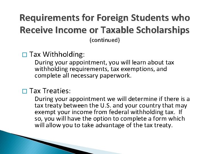 Requirements for Foreign Students who Receive Income or Taxable Scholarships (continued) � Tax Withholding: