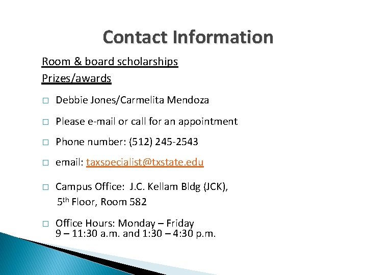 Contact Information Room & board scholarships Prizes/awards � Debbie Jones/Carmelita Mendoza � Please e-mail