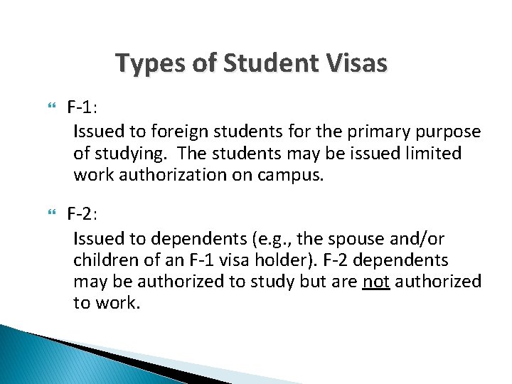 Types of Student Visas F-1: Issued to foreign students for the primary purpose of