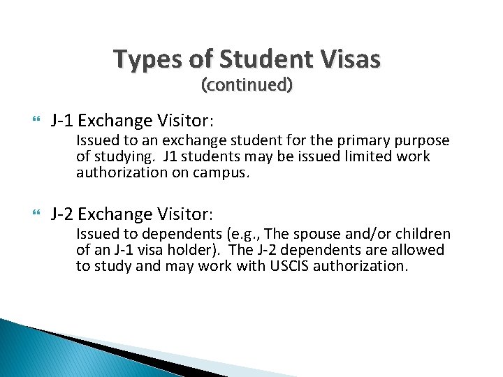 Types of Student Visas (continued) J-1 Exchange Visitor: Issued to an exchange student for