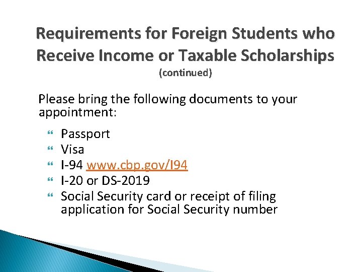 Requirements for Foreign Students who Receive Income or Taxable Scholarships (continued) Please bring the