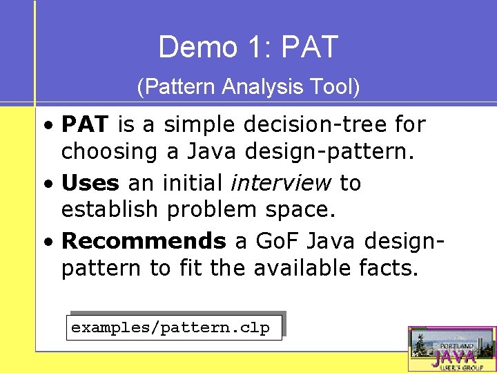 Demo 1: PAT (Pattern Analysis Tool) • PAT is a simple decision-tree for choosing