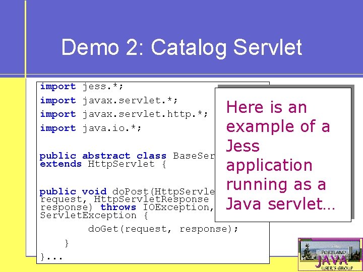 Demo 2: Catalog Servlet import jess. *; javax. servlet. http. *; java. io. *;