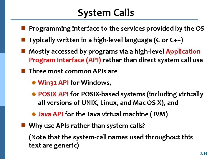 System Calls n Programming interface to the services provided by the OS n Typically