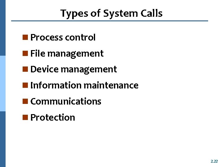 Types of System Calls n Process control n File management n Device management n
