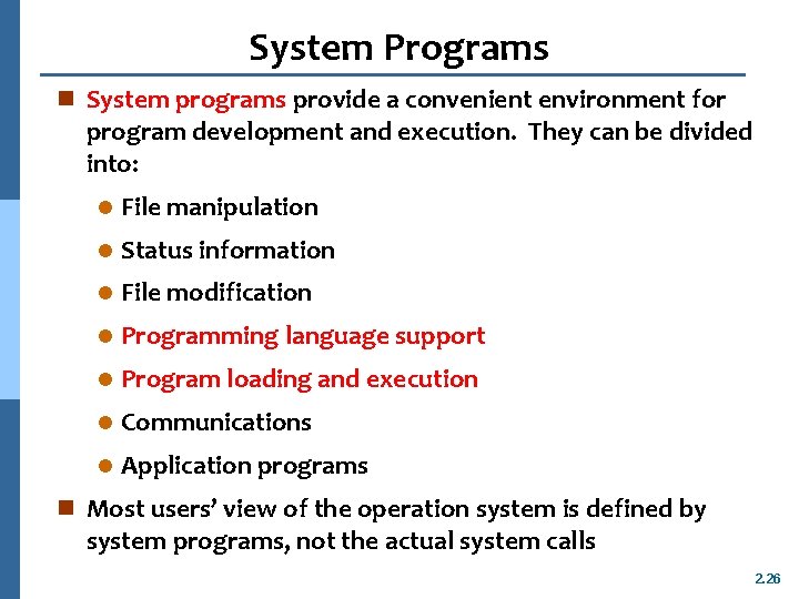 System Programs n System programs provide a convenient environment for program development and execution.