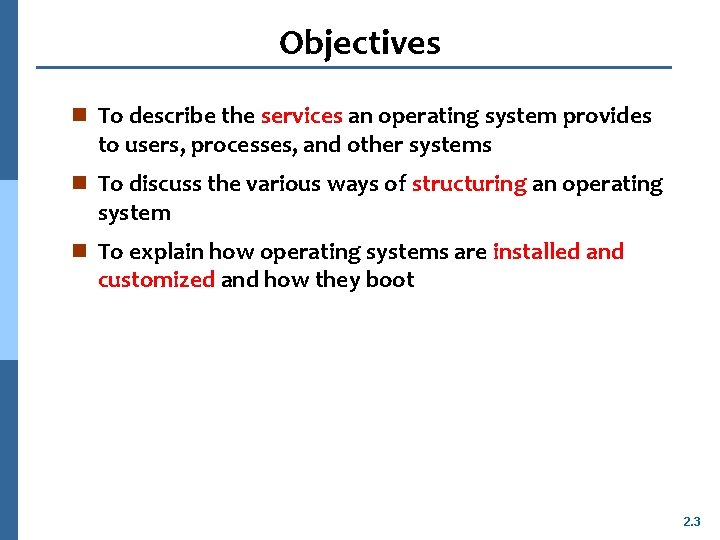 Objectives n To describe the services an operating system provides to users, processes, and