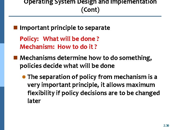 Operating System Design and Implementation (Cont) n Important principle to separate Policy: What will