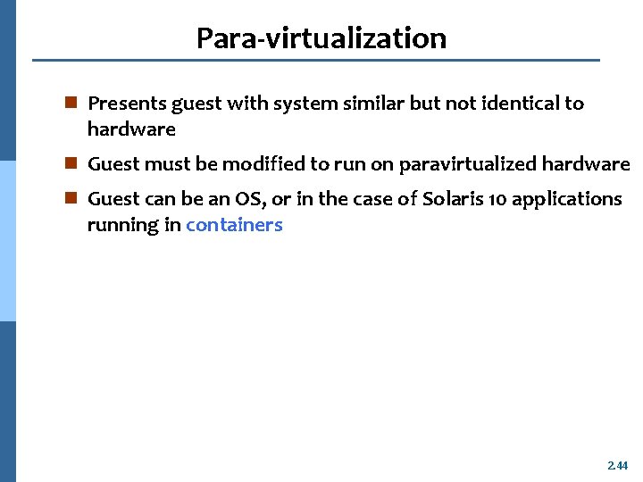 Para-virtualization n Presents guest with system similar but not identical to hardware n Guest