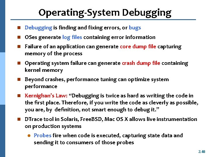 Operating-System Debugging n Debugging is finding and fixing errors, or bugs n OSes generate