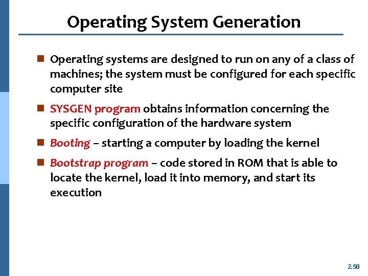 Operating System Generation n Operating systems are designed to run on any of a
