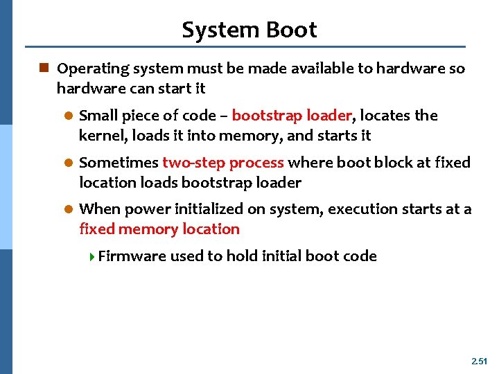 System Boot n Operating system must be made available to hardware so hardware can