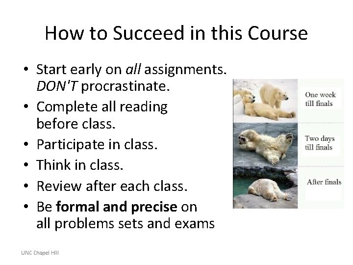 How to Succeed in this Course • Start early on all assignments. DON'T procrastinate.