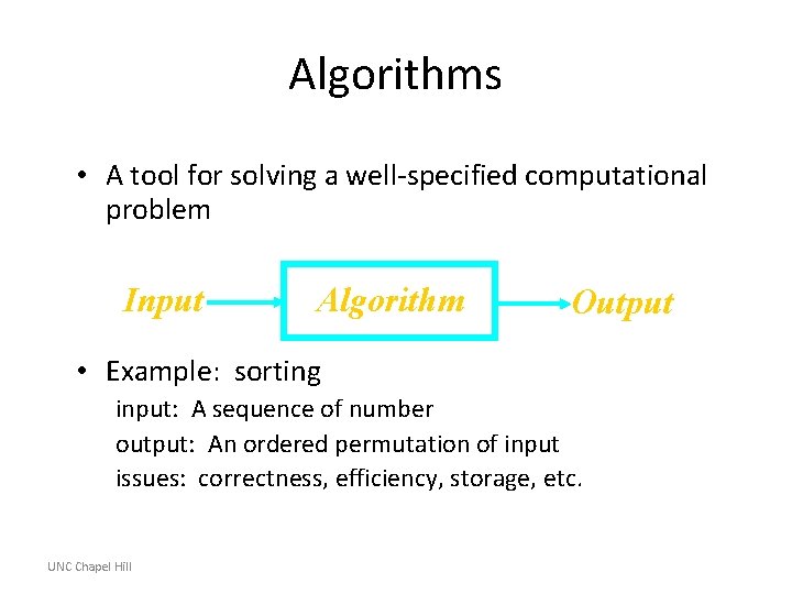 Algorithms • A tool for solving a well-specified computational problem Input Algorithm Output •