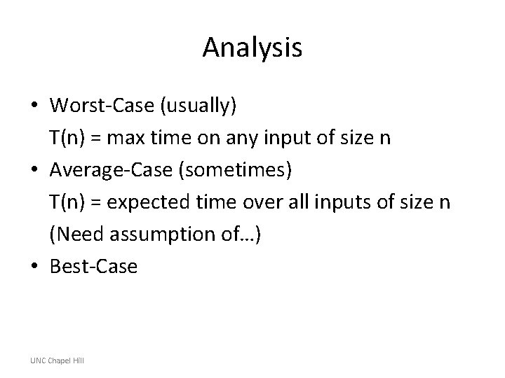Analysis • Worst-Case (usually) T(n) = max time on any input of size n