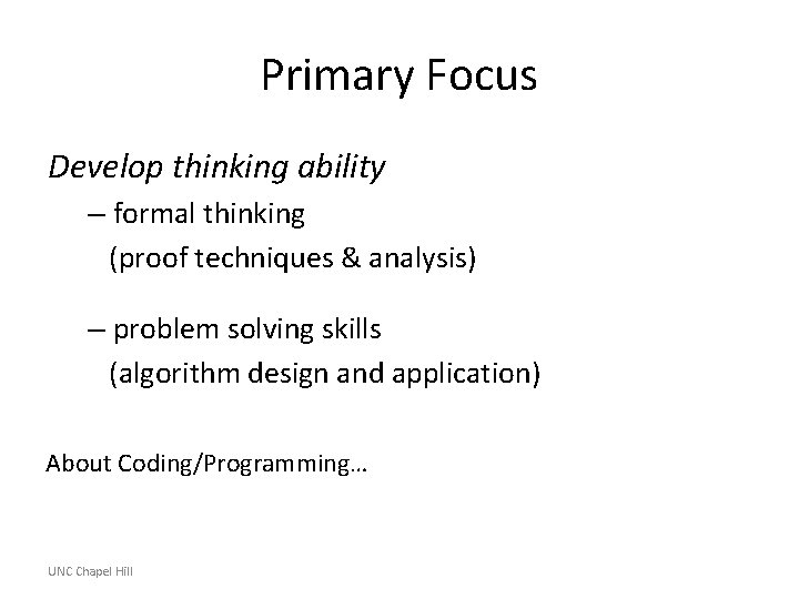 Primary Focus Develop thinking ability – formal thinking (proof techniques & analysis) – problem